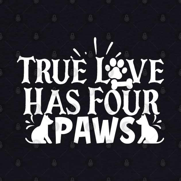 TRUE LOVE HAS FOUR PAWS by BWXshirts